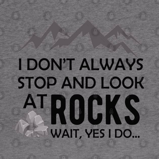 Geologist - I don't always stop and look at rocks.. wait yes I do by KC Happy Shop